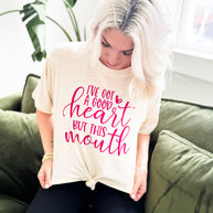 I've Got a Good Heart But This Mouth Graphic Tee