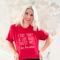 I Say IDK But I Be Knowin' Graphic Tee