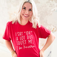 I Say IDK But I Be Knowin' Graphic Tee