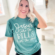 Jesus Take The Bills Graphic Tee