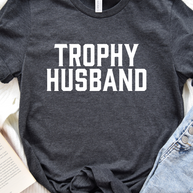 Trophy Husband Graphic Tee